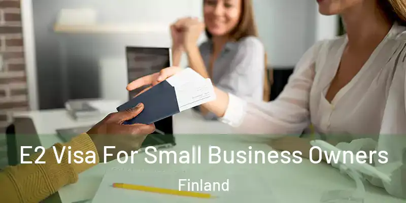  E2 Visa For Small Business Owners Finland