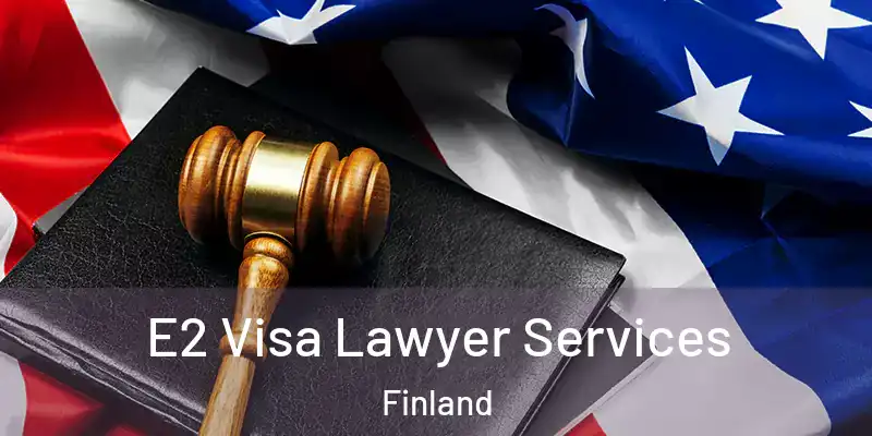  E2 Visa Lawyer Services Finland
