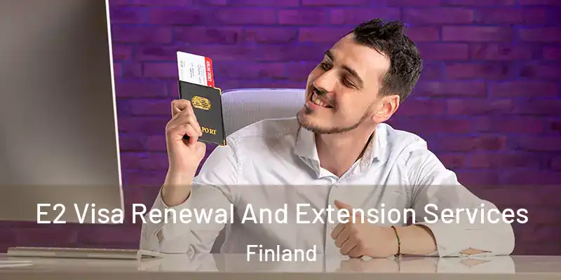  E2 Visa Renewal And Extension Services Finland
