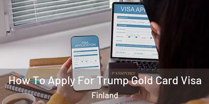  How To Apply For Trump Gold Card Visa Finland